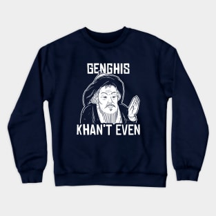 Genghis Can't Even Crewneck Sweatshirt
